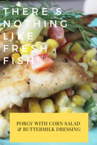 Porgy with corn and tomato salad and buttermilk dressing